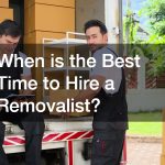 When is the Best Time to Hire a Removalist?