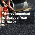 Why Its Important to Sealcoat Your Driveway