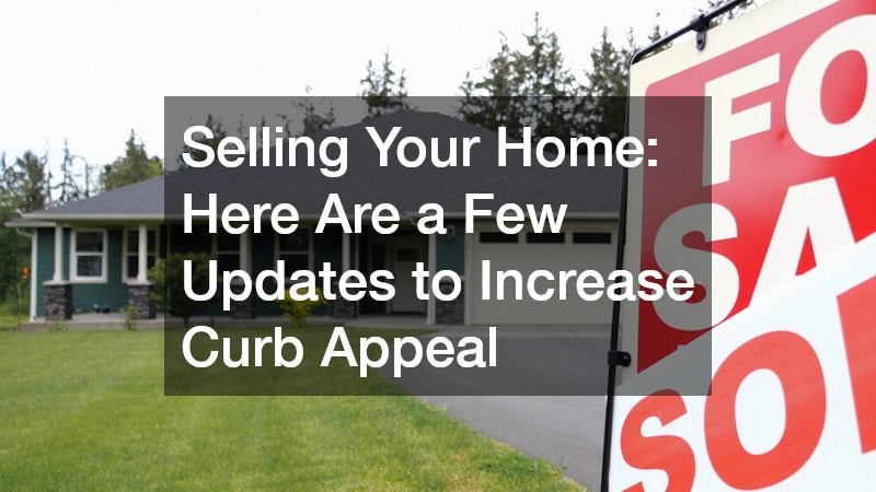 Selling Your Home: Here Are a Few Updates to Increase Curb Appeal