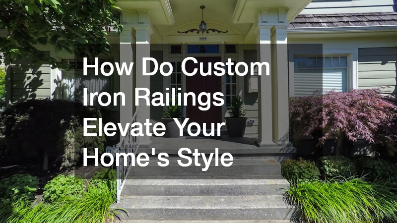 How Do Custom Iron Railings Elevate Your Homes Style