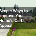 Simple Ways to Improve Your Home’s Curb Appeal