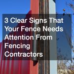 3 Clear Signs That Your Fence Needs Attention From Fencing Contractors