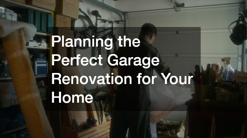 Planning the Perfect Garage Renovation for Your Home