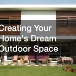 Creating Your Home’s Dream Outdoor Space