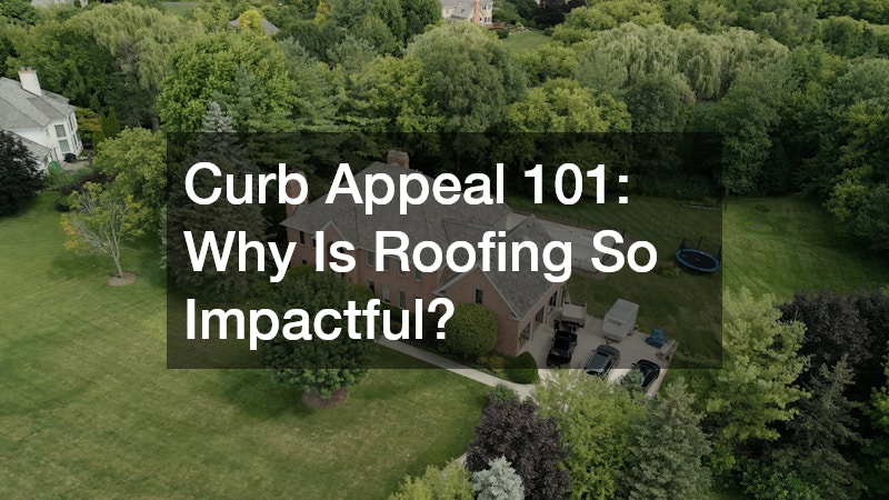 Curb Appeal 101: Why Is Roofing So Impactful?