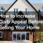 How to Increase Curb Appeal Before Selling Your Home