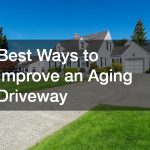 Best Ways to Improve an Aging Driveway