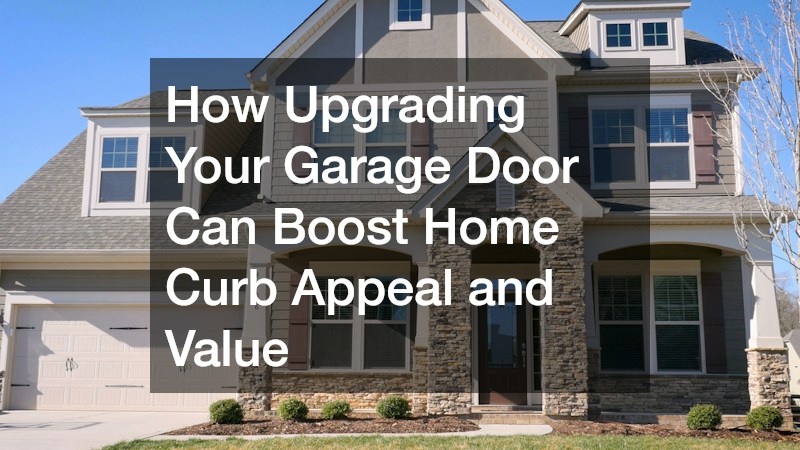 How Upgrading Your Garage Door Can Boost Home Curb Appeal and Value